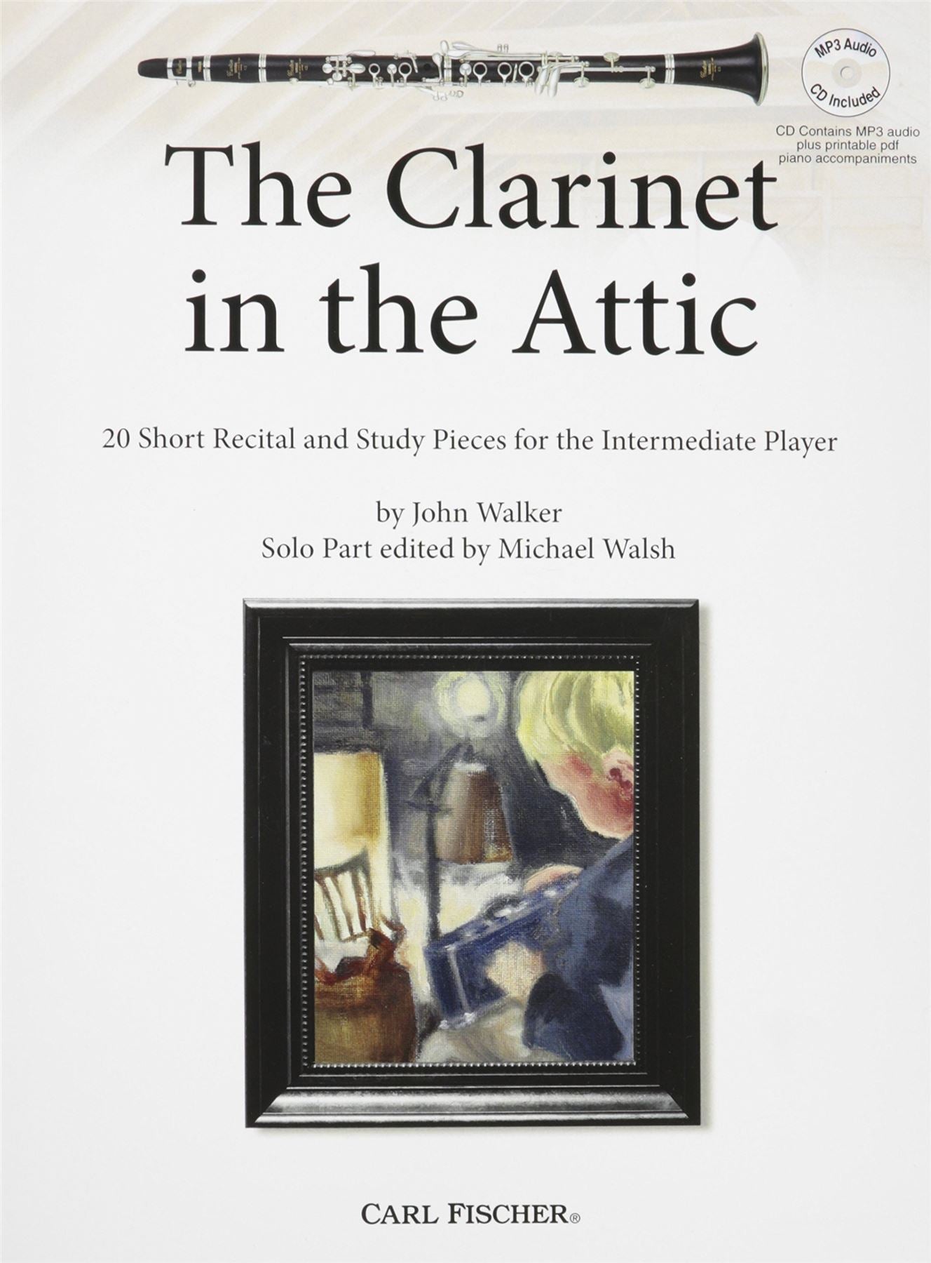 The Clarinet in the Attic John Walker Score and CD Clarinet and Piano Carl Fischer